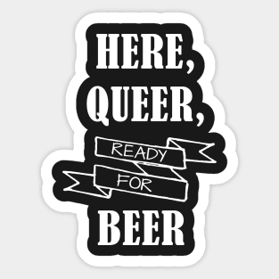 Here, Queer & Ready for Beer Sticker